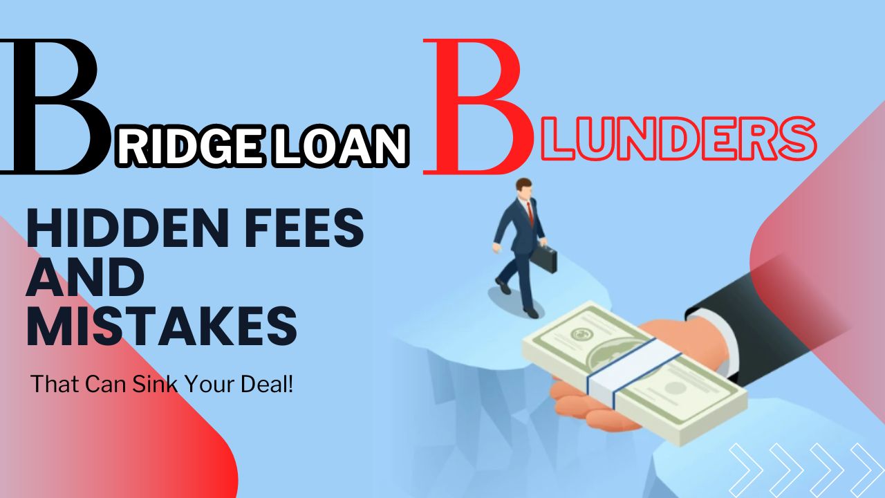Bridge Loan Blunders: Hidden Fees and Mistakes That Can Sink Your Deal!