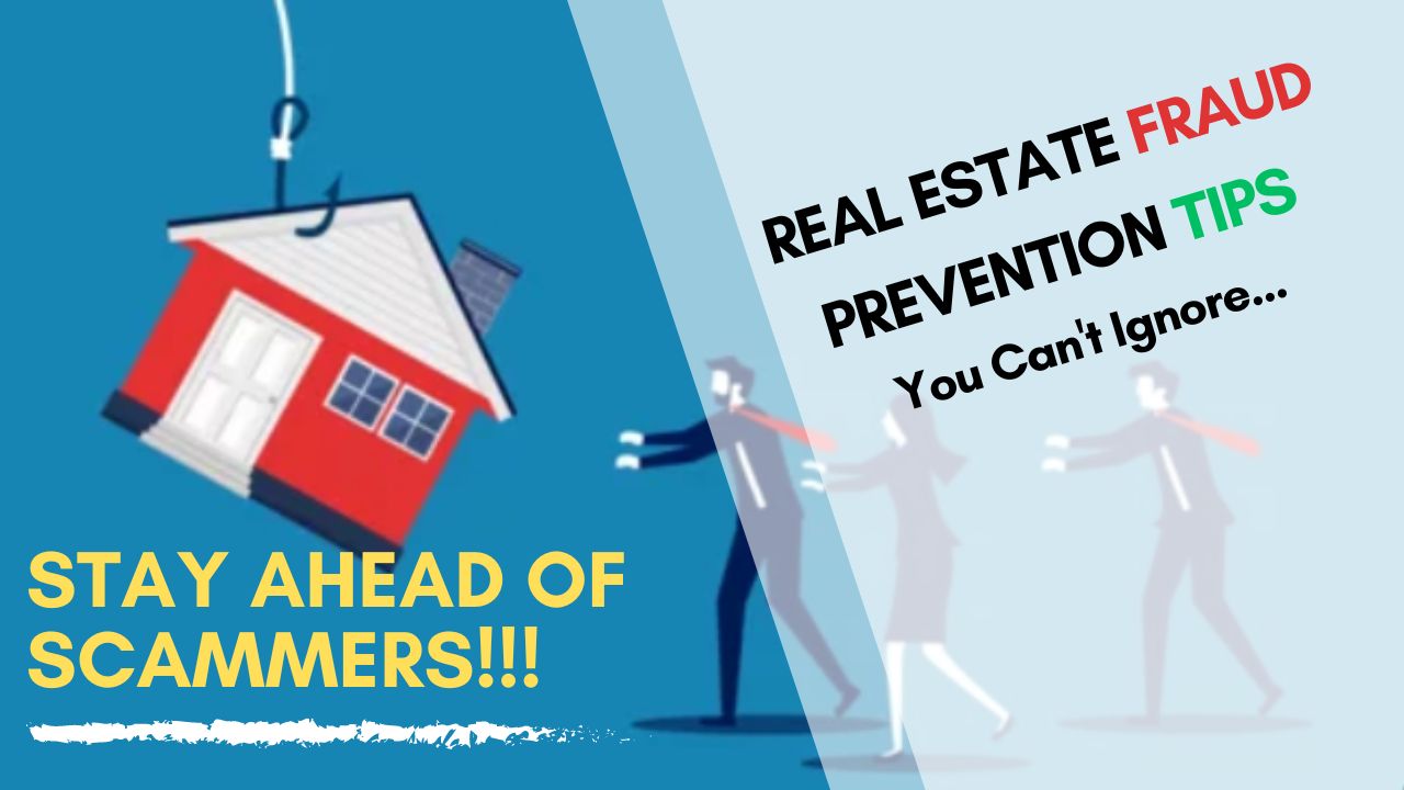 Stay Ahead of Scammers!!! Real Estate Fraud Prevention Tips You Can’t Ignore