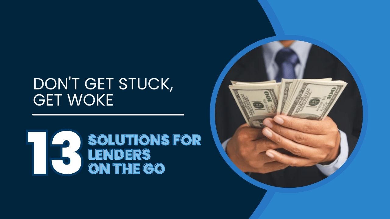 Don’t Get Stuck, Get Woke: 13 Solutions for Lenders on the Go