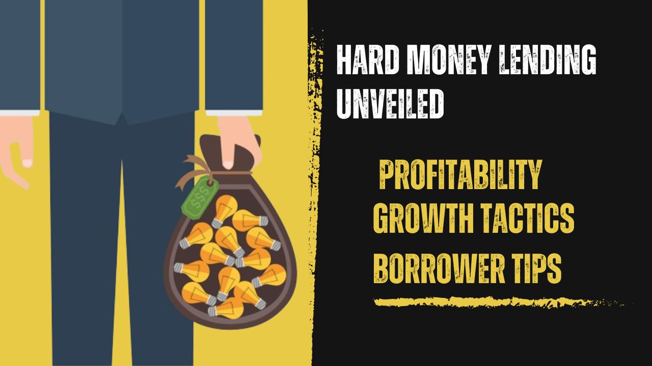 Hard Money Lending Unveiled: Profitability,Growth Tactics, and Borrower Tips