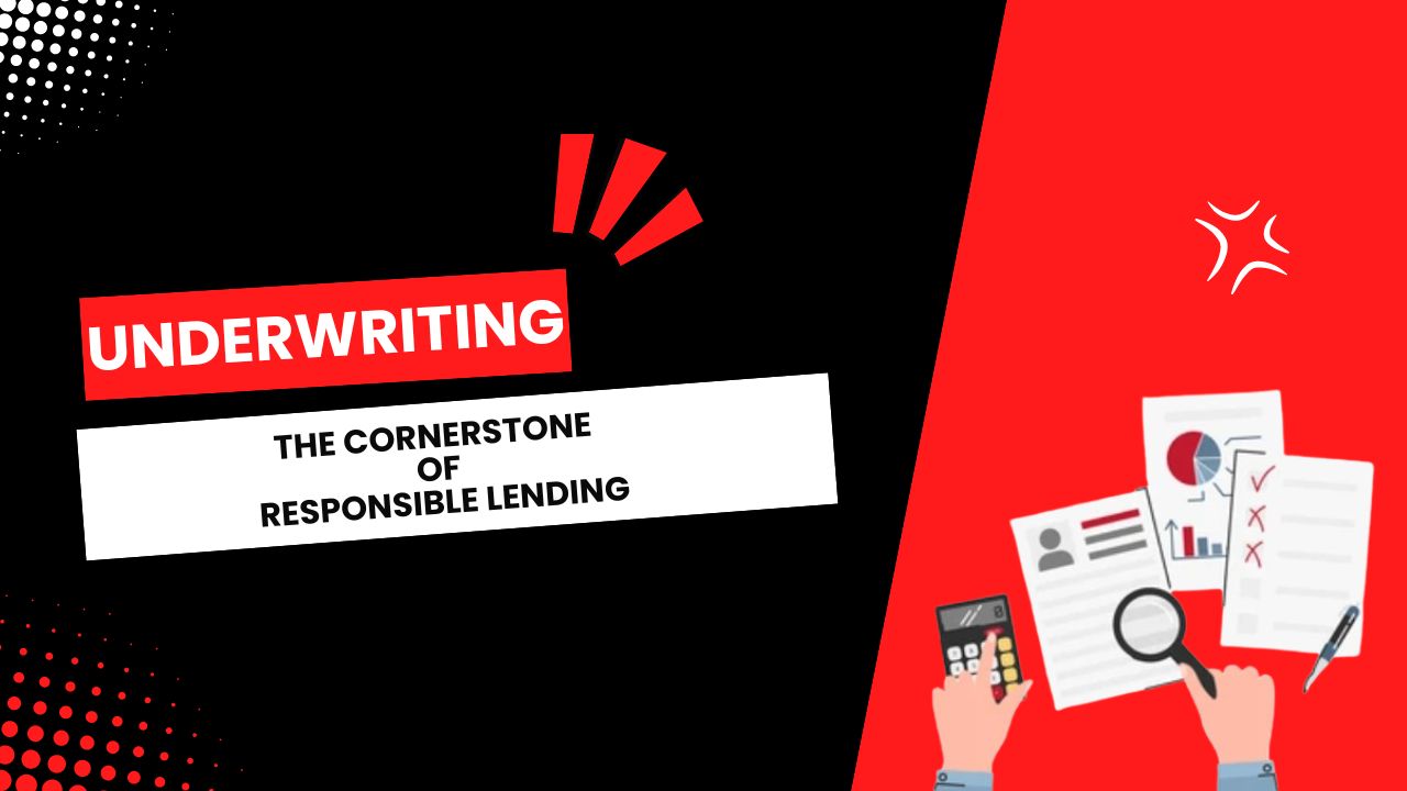 Underwriting: The Cornerstone of Responsible Lending