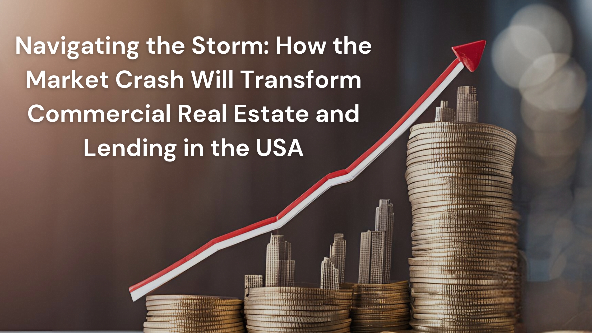 Navigating the Storm: How the Market Crash Will Transform Commercial Real Estate and Lending in the USA