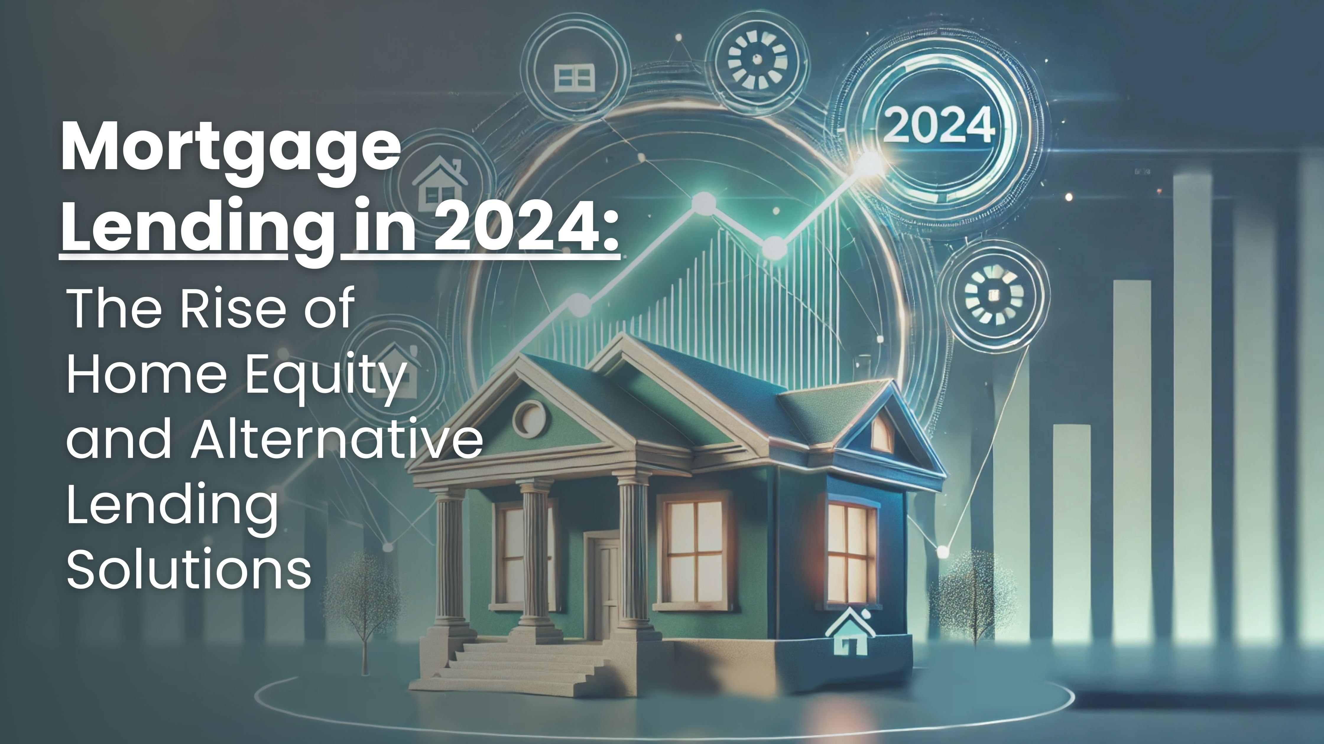 Mortgage Lending in 2024: The Rise of Home Equity and Alternative Lending Solutions